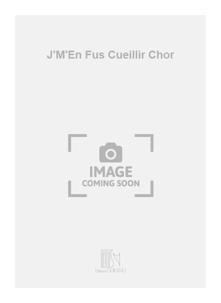 J'M'En Fus Cueillir Chor